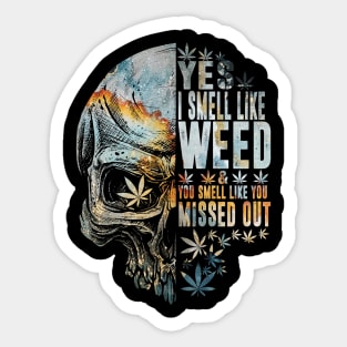 Yes I Smell Like Weed You Smell Like You Missed Out Sticker